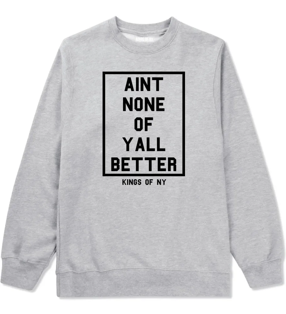 Aint None Of Yall Better Crewneck Sweatshirt