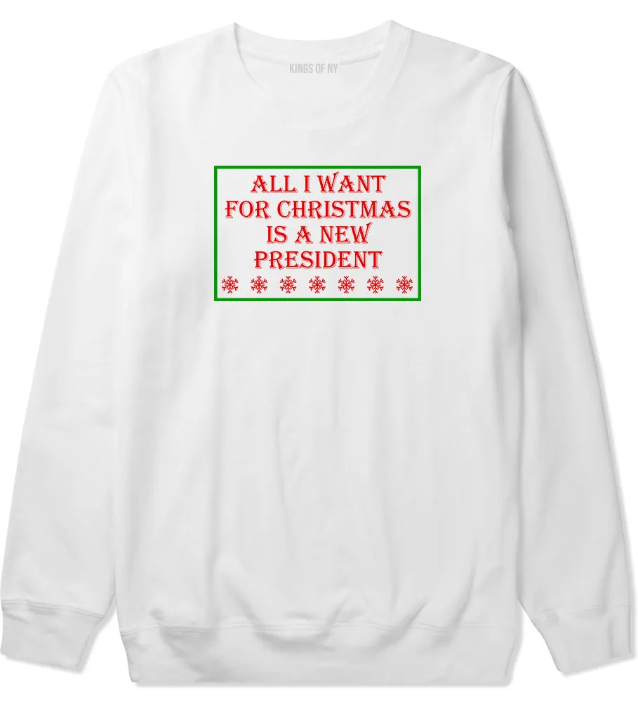 All I Want For Christmas Is A New President Mens Crewneck Sweatshirt