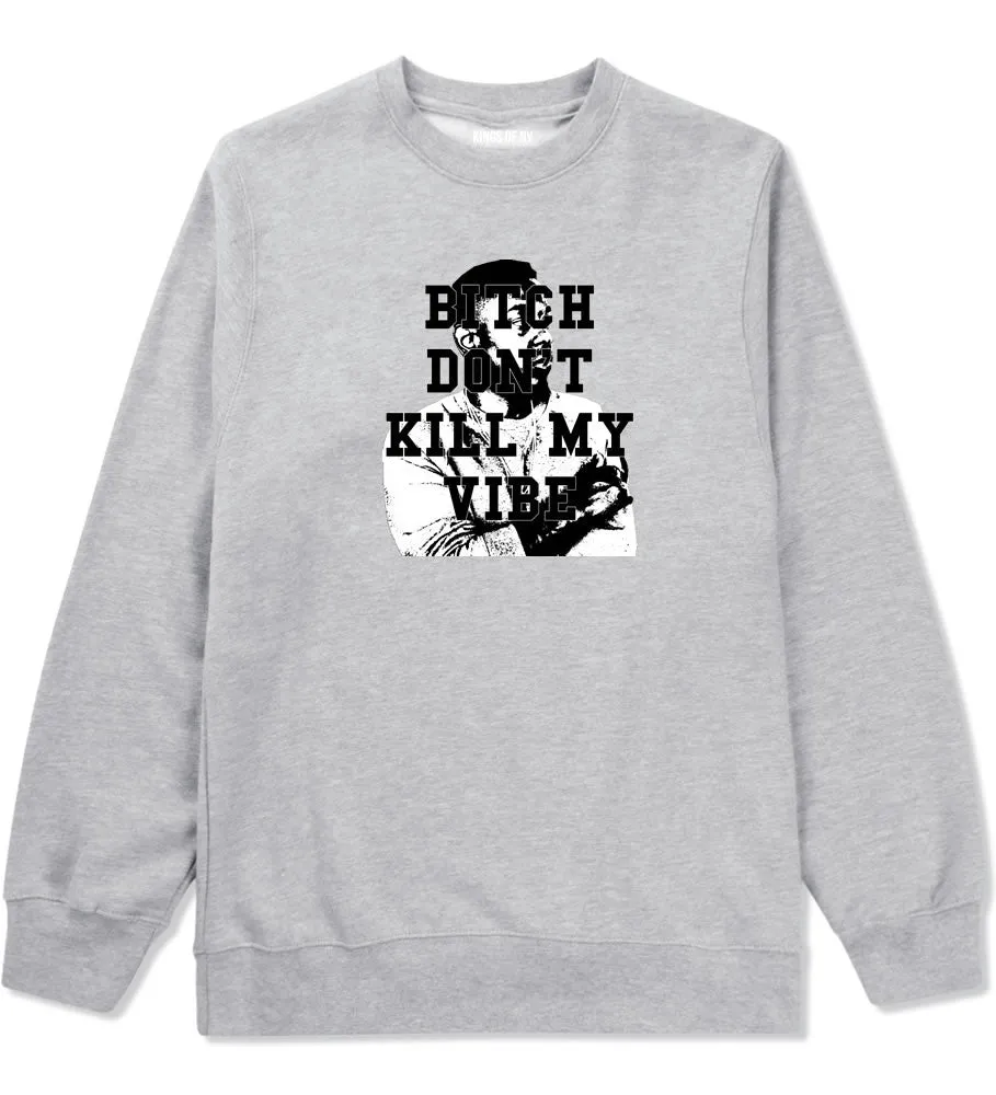 Bitch Don't Kill My Vibe Crewneck Sweatshirt