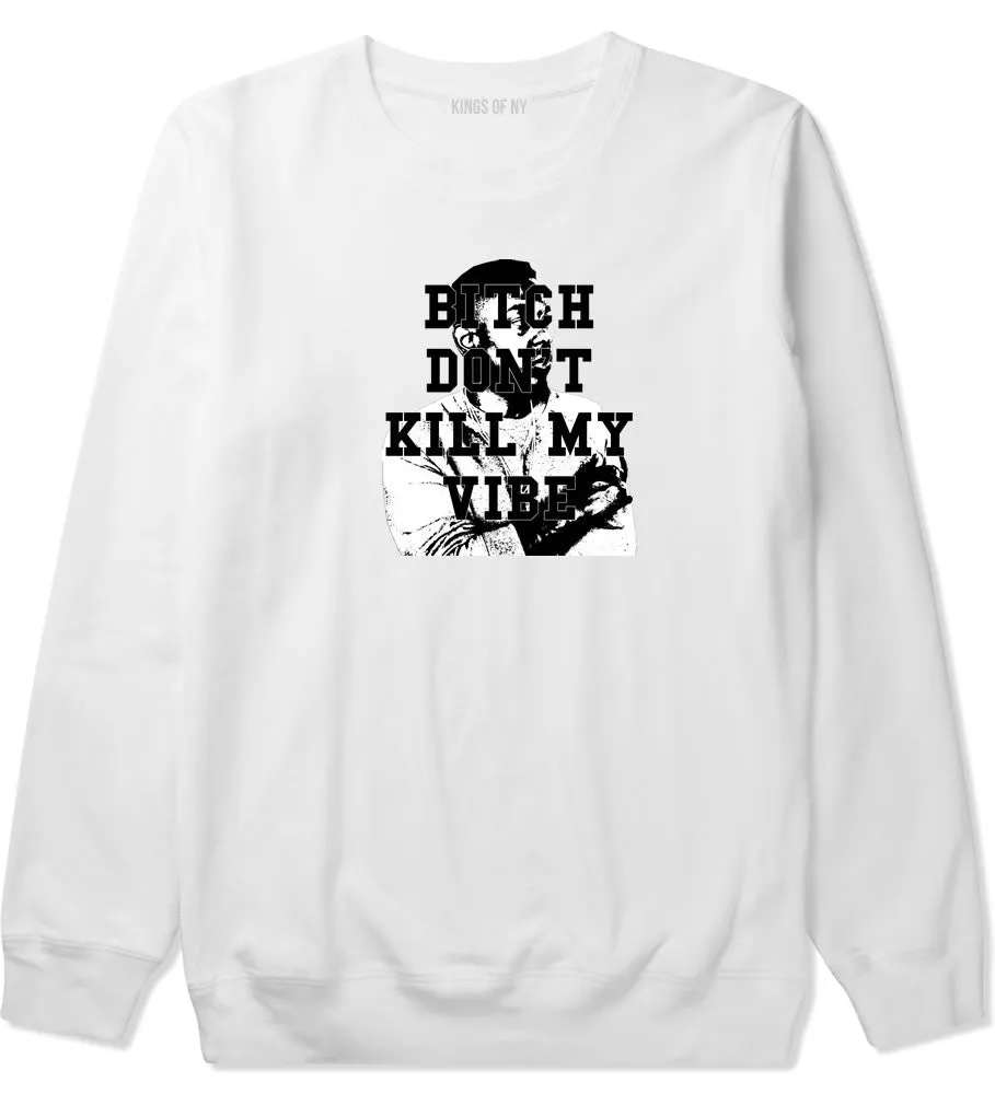 Bitch Don't Kill My Vibe Crewneck Sweatshirt